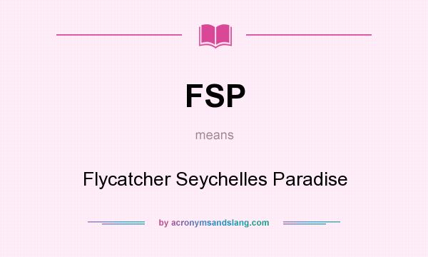 What does FSP mean? It stands for Flycatcher Seychelles Paradise
