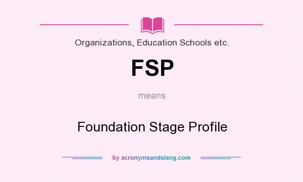 What does FSP mean? It stands for Foundation Stage Profile
