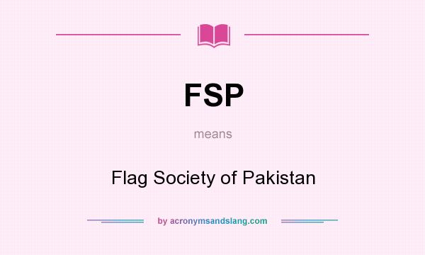 What does FSP mean? It stands for Flag Society of Pakistan