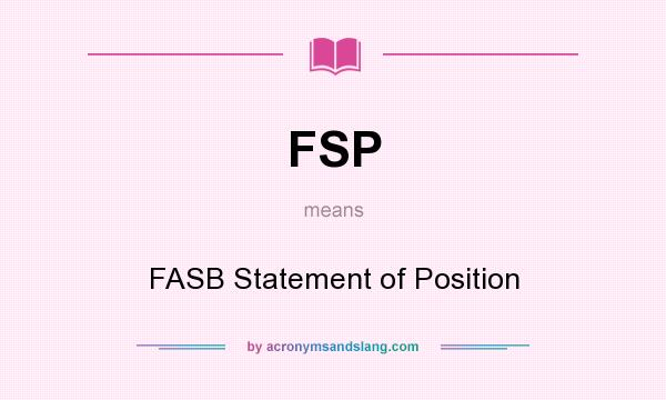 What does FSP mean? It stands for FASB Statement of Position