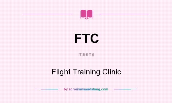 What does FTC mean? It stands for Flight Training Clinic