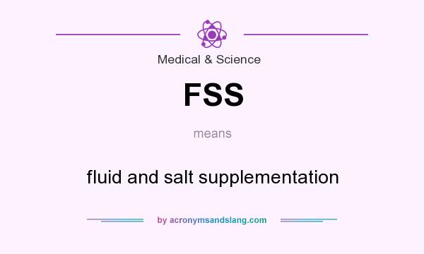 What does FSS mean? It stands for fluid and salt supplementation