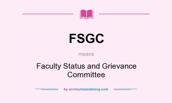 What does FSGC mean? It stands for Faculty Status and Grievance Committee