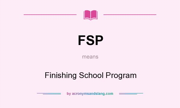 What does FSP mean? It stands for Finishing School Program