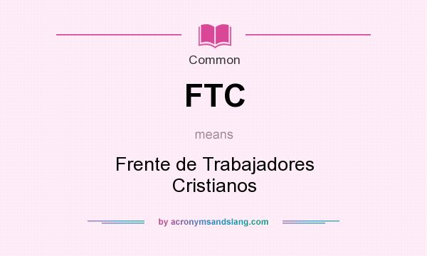 What does FTC mean? It stands for Frente de Trabajadores Cristianos