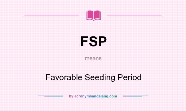 What does FSP mean? It stands for Favorable Seeding Period