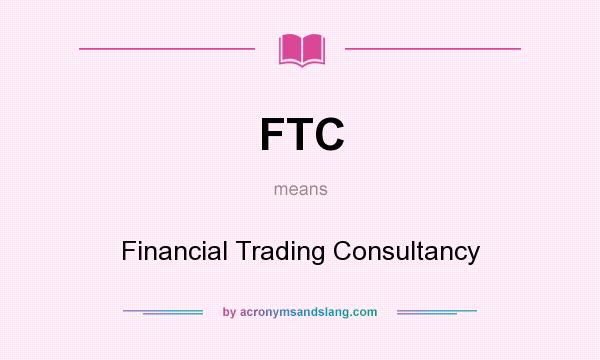 What does FTC mean? It stands for Financial Trading Consultancy