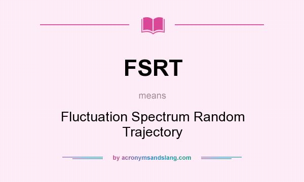 What does FSRT mean? It stands for Fluctuation Spectrum Random Trajectory