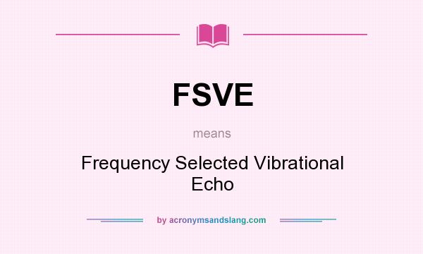 What does FSVE mean? It stands for Frequency Selected Vibrational Echo