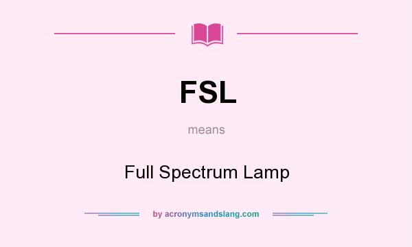 What does FSL mean? It stands for Full Spectrum Lamp