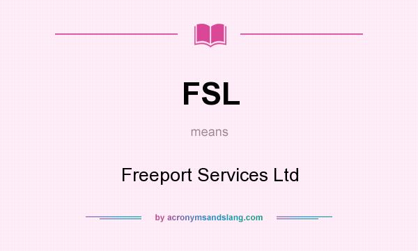 What does FSL mean? It stands for Freeport Services Ltd