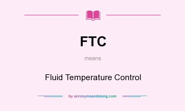 What does FTC mean? It stands for Fluid Temperature Control