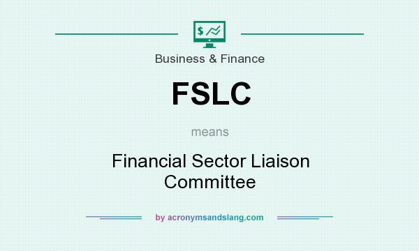 What does FSLC mean? It stands for Financial Sector Liaison Committee