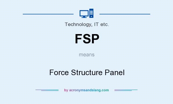 What does FSP mean? It stands for Force Structure Panel
