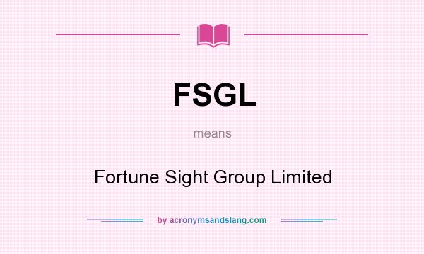 What does FSGL mean? It stands for Fortune Sight Group Limited