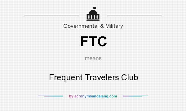 What does FTC mean? It stands for Frequent Travelers Club