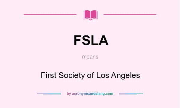 What does FSLA mean? It stands for First Society of Los Angeles