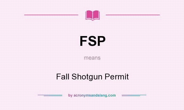 What does FSP mean? It stands for Fall Shotgun Permit