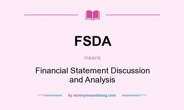 What does FSDA mean? It stands for Financial Statement Discussion and Analysis