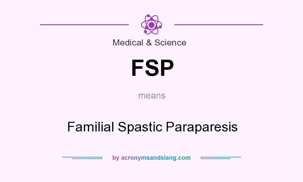 What does FSP mean? It stands for Familial Spastic Paraparesis