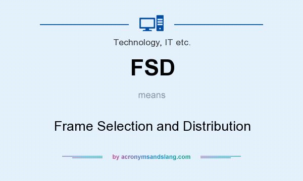 What does FSD mean? It stands for Frame Selection and Distribution