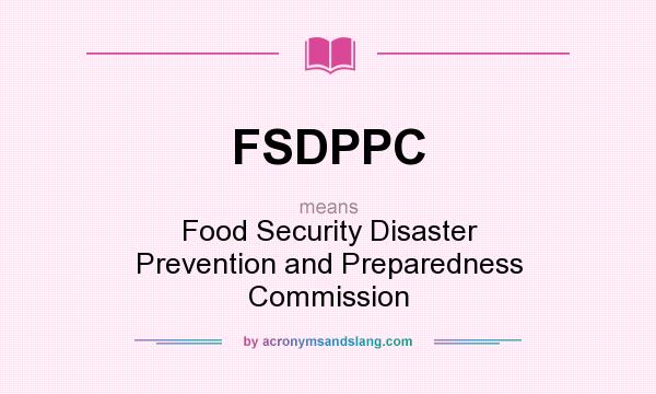 What does FSDPPC mean? It stands for Food Security Disaster Prevention and Preparedness Commission