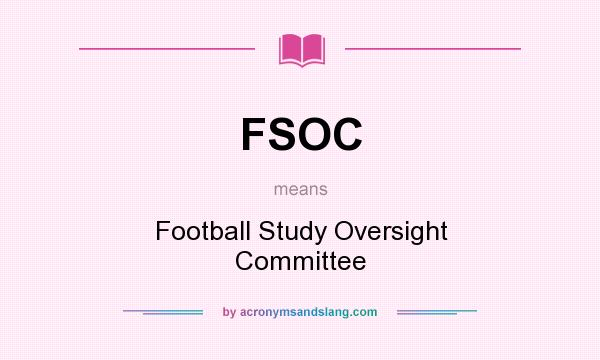 What does FSOC mean? It stands for Football Study Oversight Committee