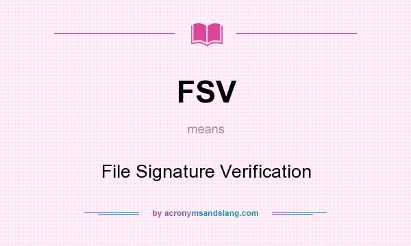 What does FSV mean? It stands for File Signature Verification