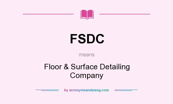 What does FSDC mean? It stands for Floor & Surface Detailing Company