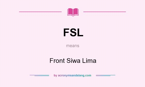 What does FSL mean? It stands for Front Siwa Lima