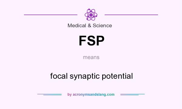What does FSP mean? It stands for focal synaptic potential