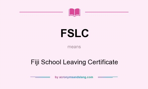 What does FSLC mean? It stands for Fiji School Leaving Certificate