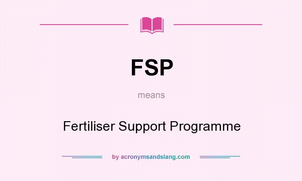 What does FSP mean? It stands for Fertiliser Support Programme