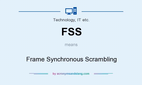 What does FSS mean? It stands for Frame Synchronous Scrambling