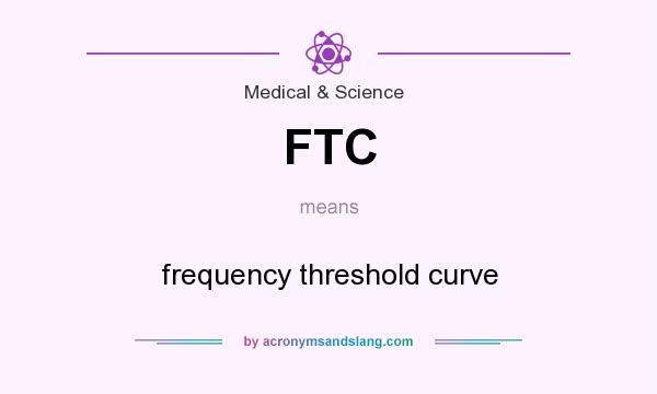What does FTC mean? It stands for frequency threshold curve