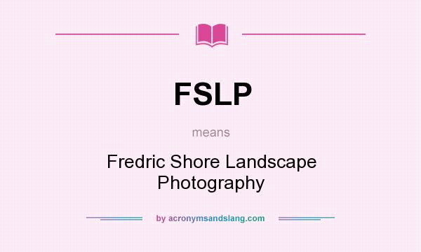 What does FSLP mean? It stands for Fredric Shore Landscape Photography