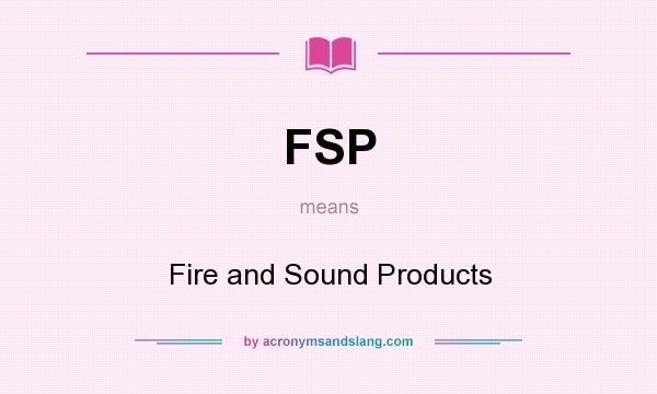 What does FSP mean? It stands for Fire and Sound Products