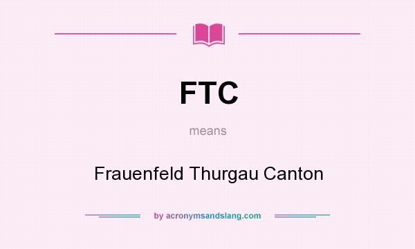 What does FTC mean? It stands for Frauenfeld Thurgau Canton