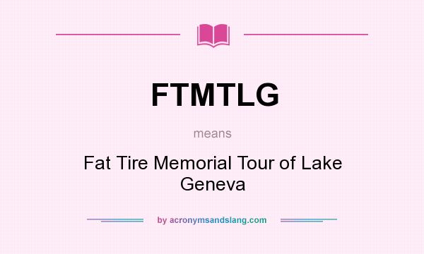 What does FTMTLG mean? It stands for Fat Tire Memorial Tour of Lake Geneva