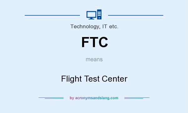 What does FTC mean? It stands for Flight Test Center