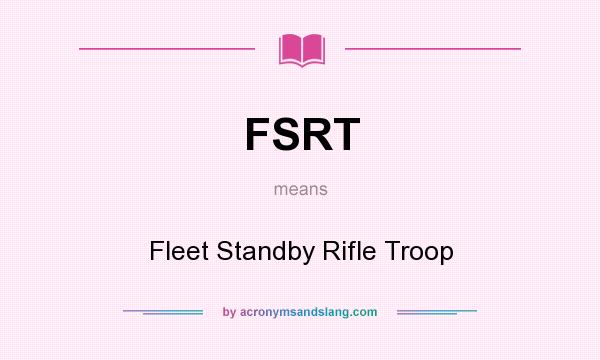 What does FSRT mean? It stands for Fleet Standby Rifle Troop