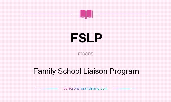 What does FSLP mean? It stands for Family School Liaison Program