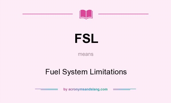 What does FSL mean? It stands for Fuel System Limitations