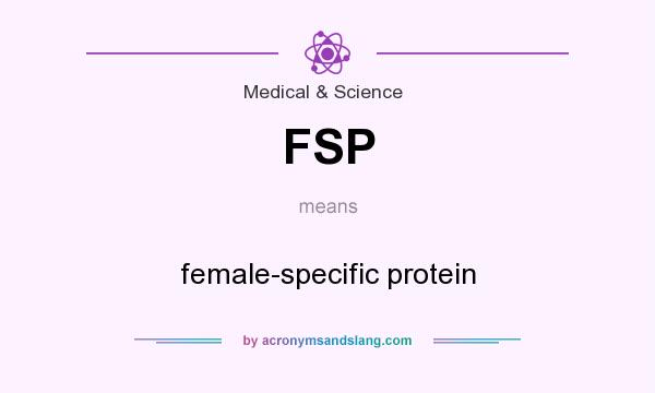What does FSP mean? It stands for female-specific protein