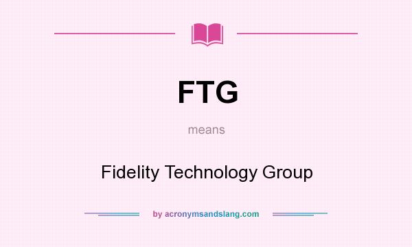 What does FTG mean? It stands for Fidelity Technology Group