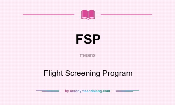 What does FSP mean? It stands for Flight Screening Program