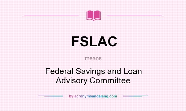 What does FSLAC mean? It stands for Federal Savings and Loan Advisory Committee