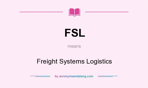 What does FSL mean? It stands for Freight Systems Logistics