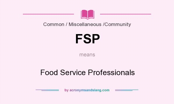 What does FSP mean? It stands for Food Service Professionals