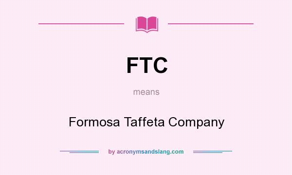 What does FTC mean? It stands for Formosa Taffeta Company